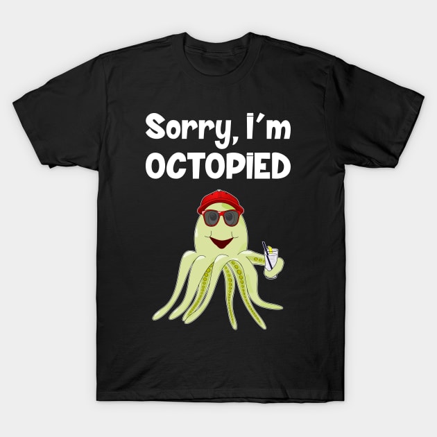 Sorry, I'm Octopied T-Shirt by Slap Cat Designs